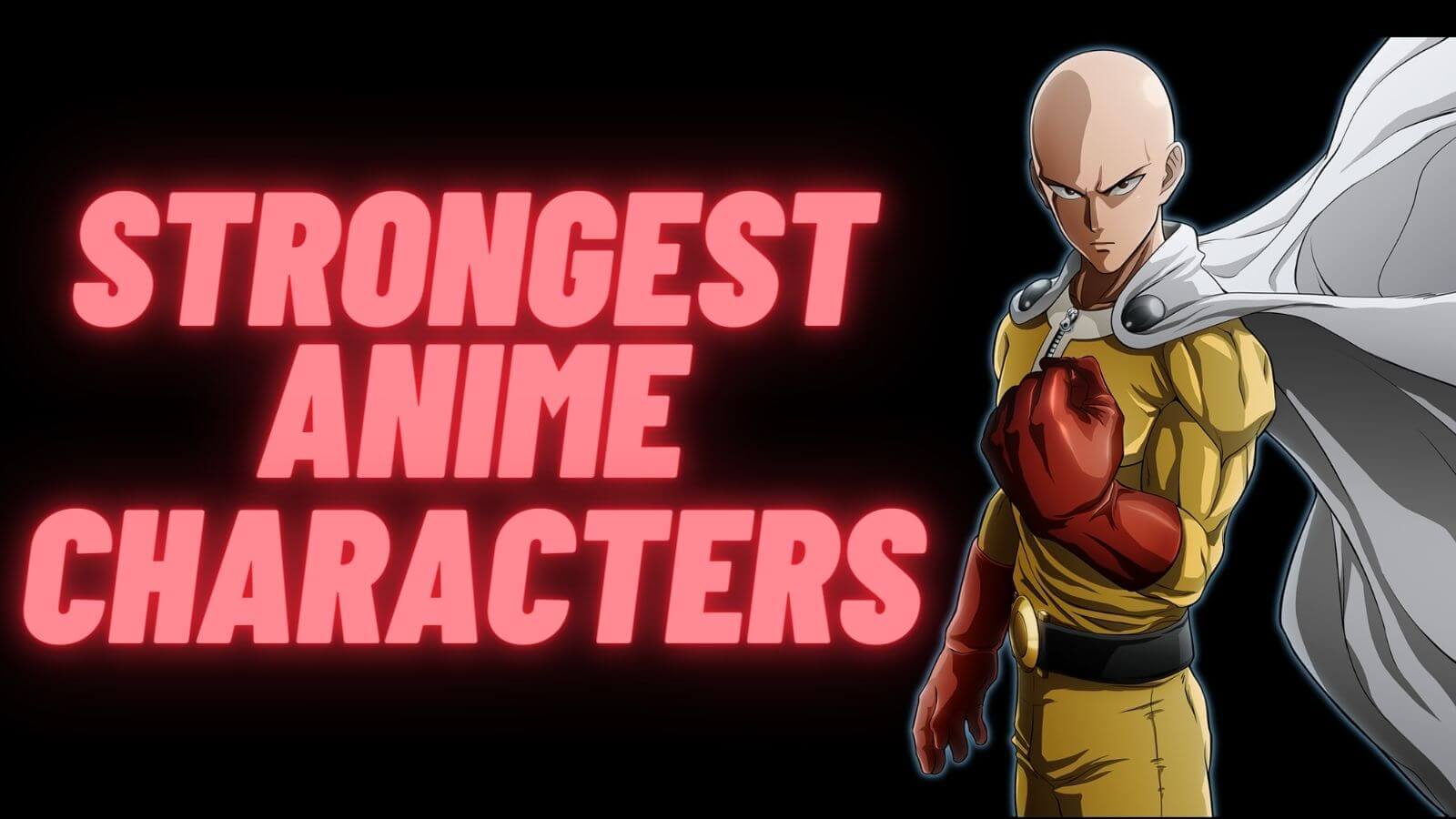 Top 50 Strongest Anime Characters Of All Time