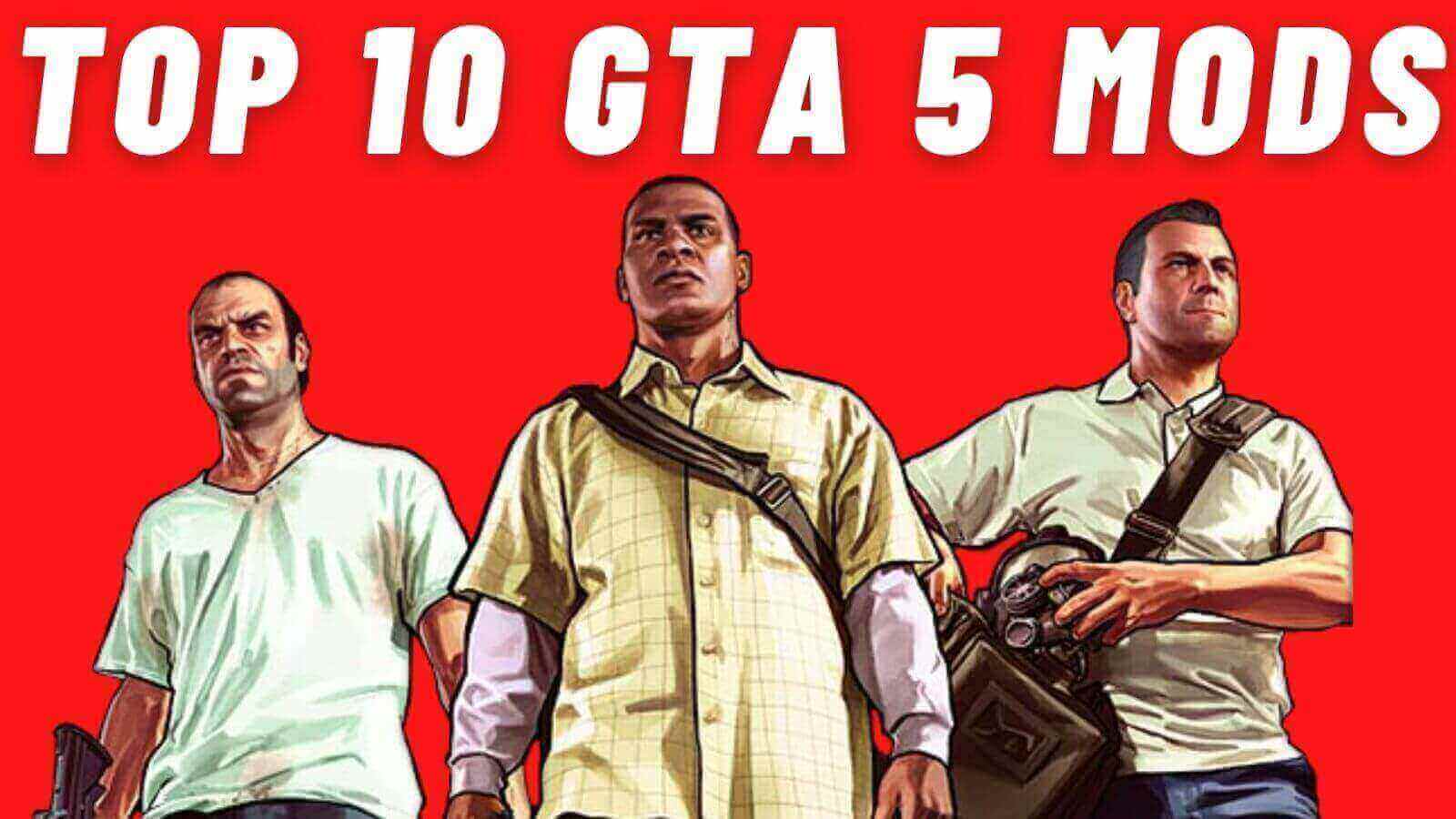 Top 10 Best Grand Theft Auto 5 Mods In 2021-2022 (With Download Links)
