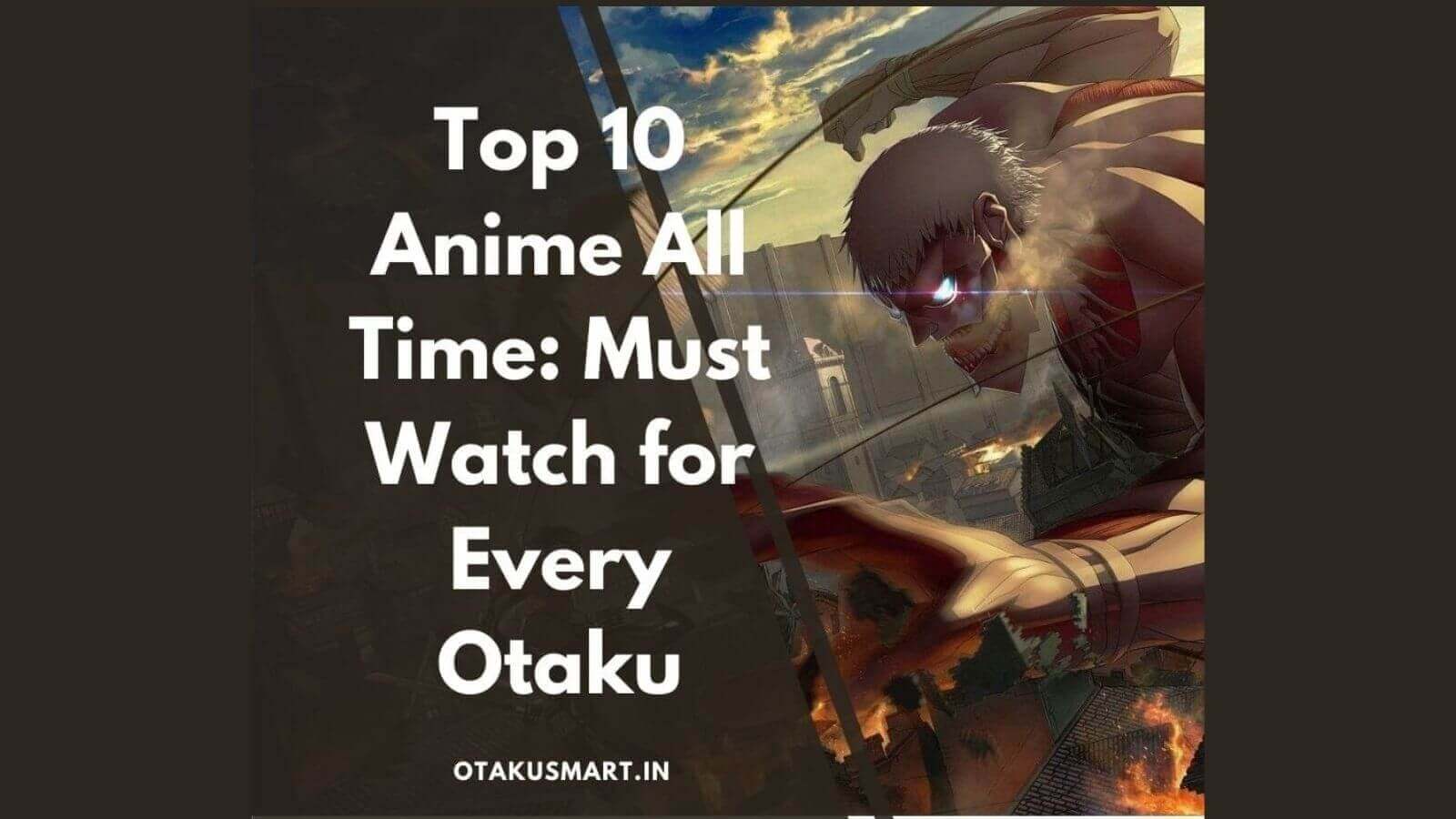 Top 10 Anime All Time: Must Watch for Every Otaku
